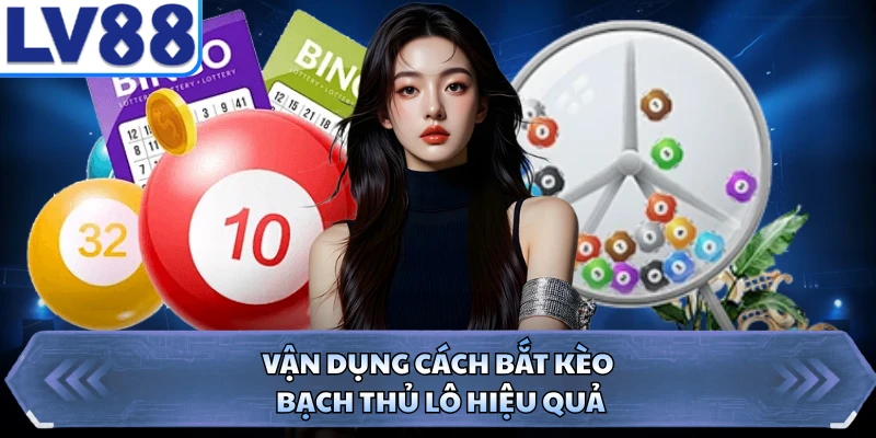 Vận dụng cách bắt kèo bạch thủ lô hiệu quả